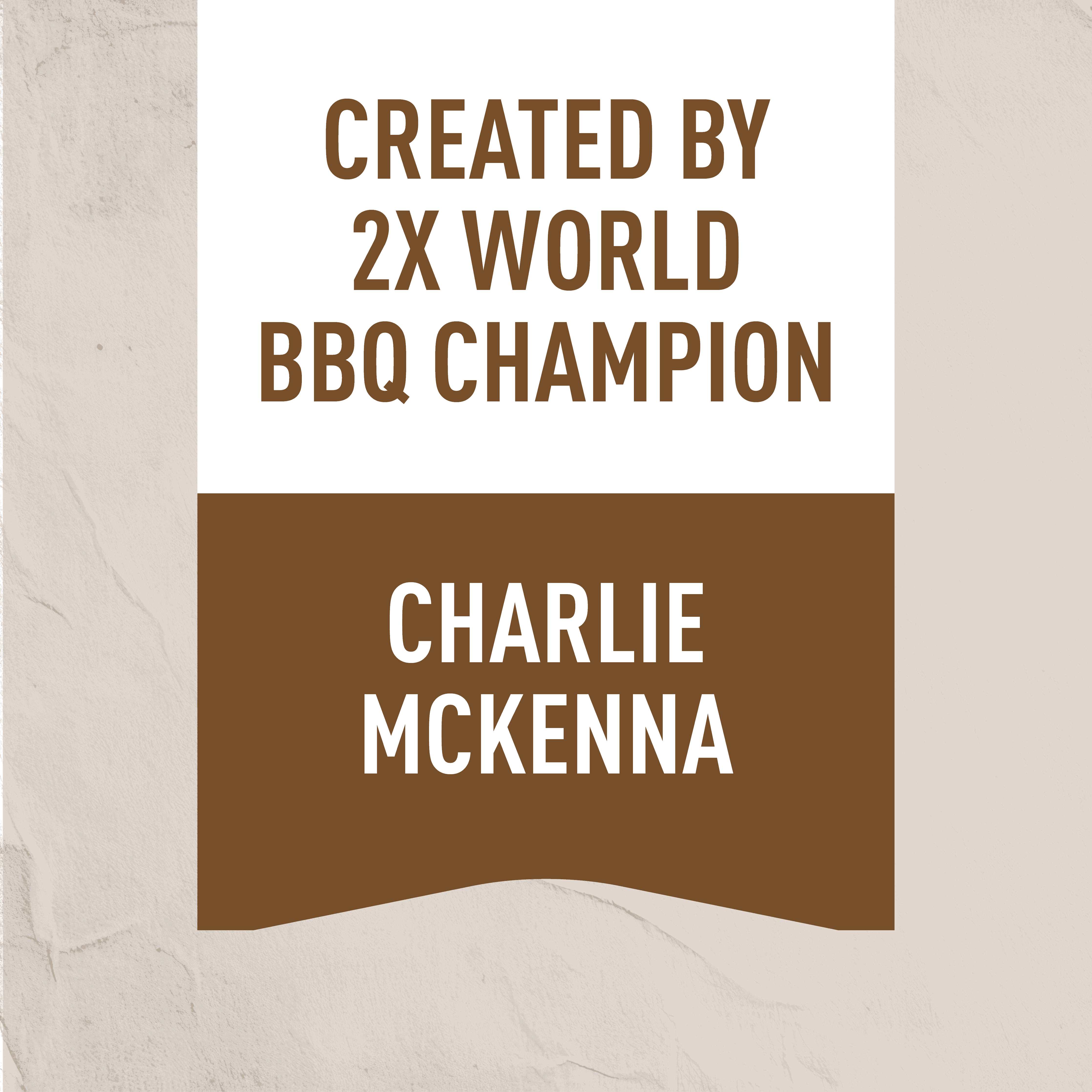 Text graphic stating created by 2X World BBQ Champion Charlie McKenna on beige background.