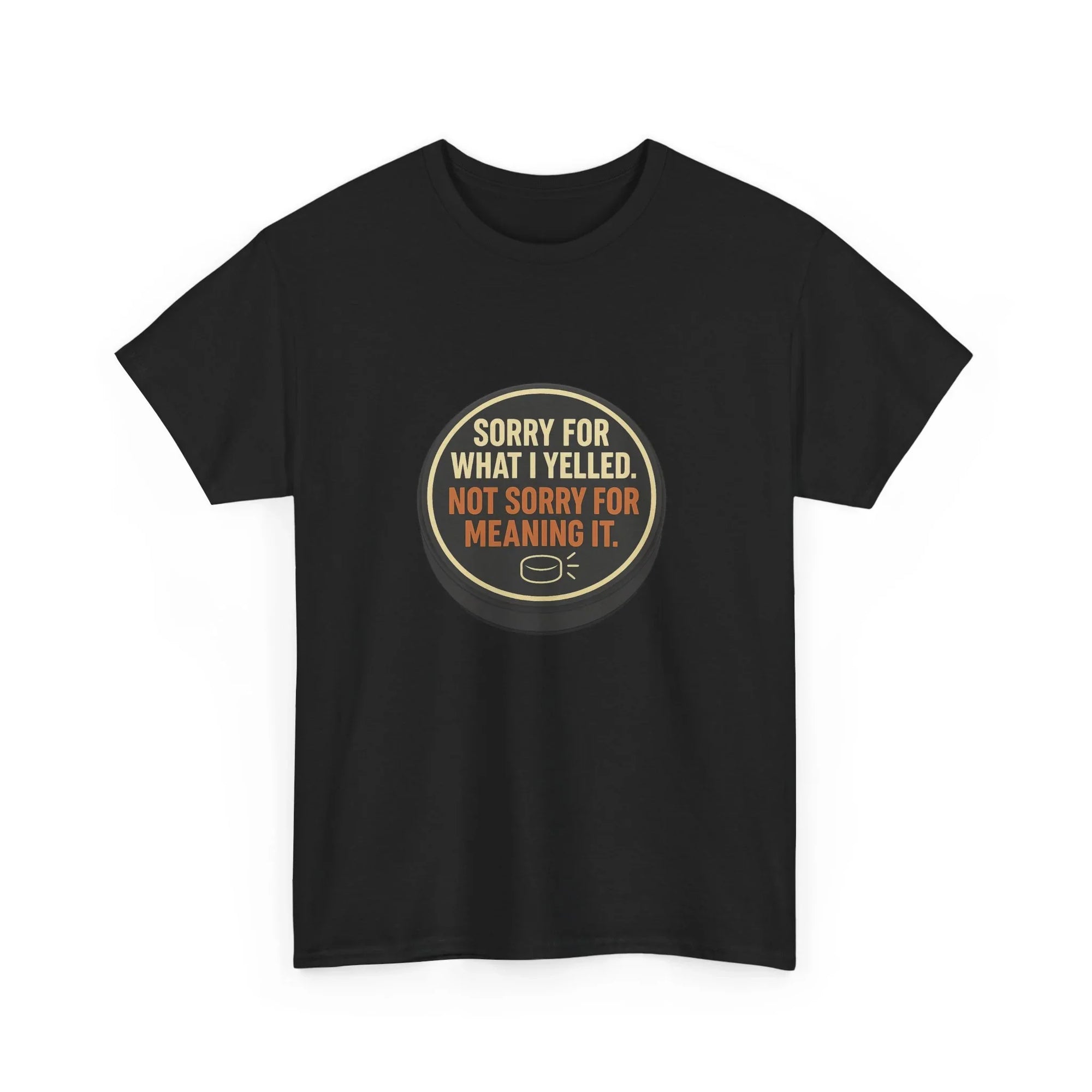 Black hockey-themed t-shirt with 'Sorry for what I yelled. Not sorry for meaning it.' text.