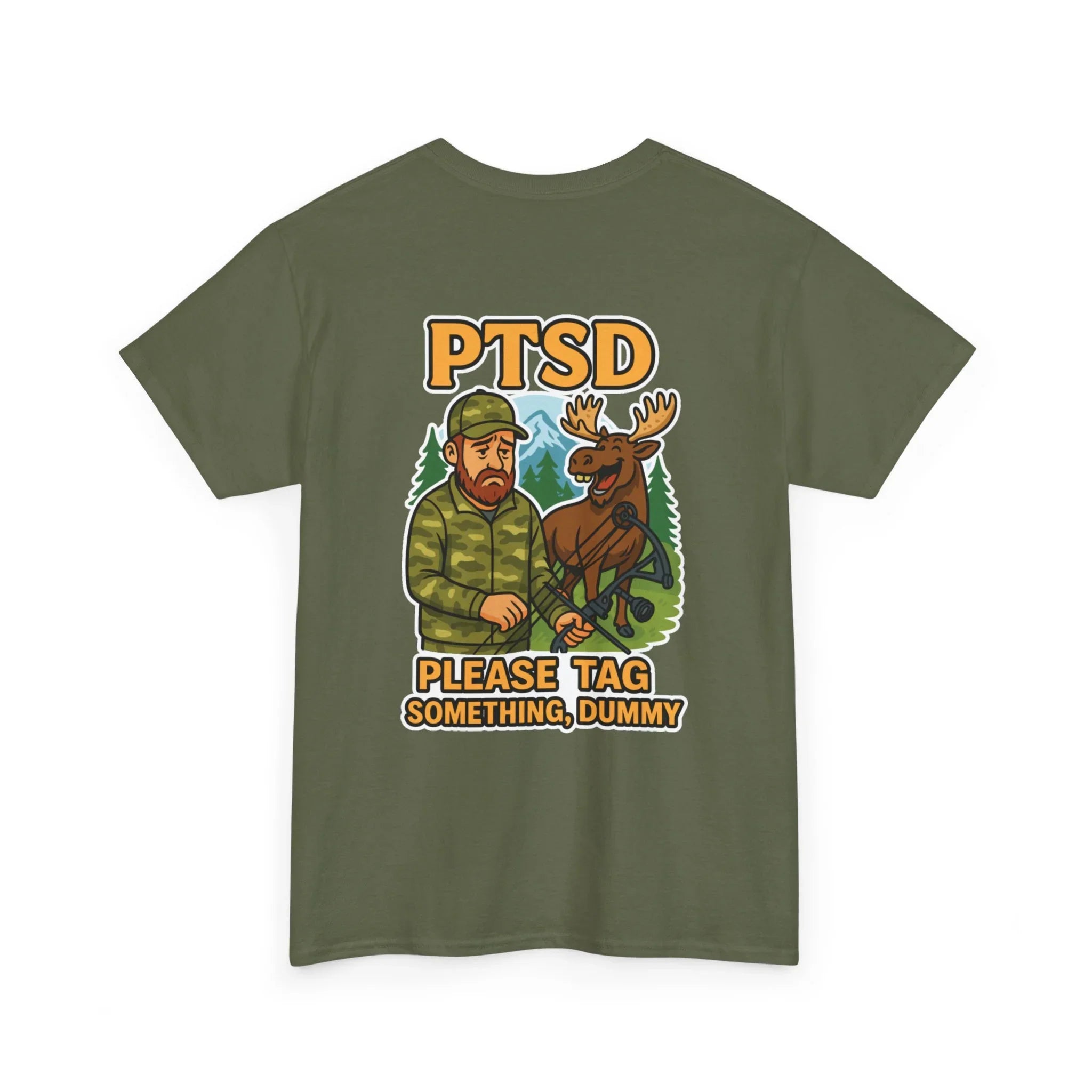 Olive green T-shirt with cartoon hunter, moose, and PTSD Please Tag Something Dummy text