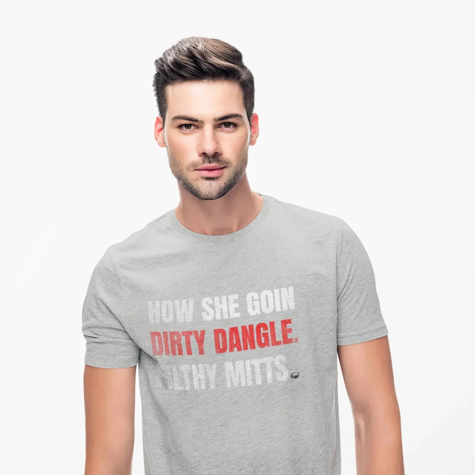 Man wearing light grey t-shirt with 'How She Goin Dirty Dangle Filthy Mitts' text.