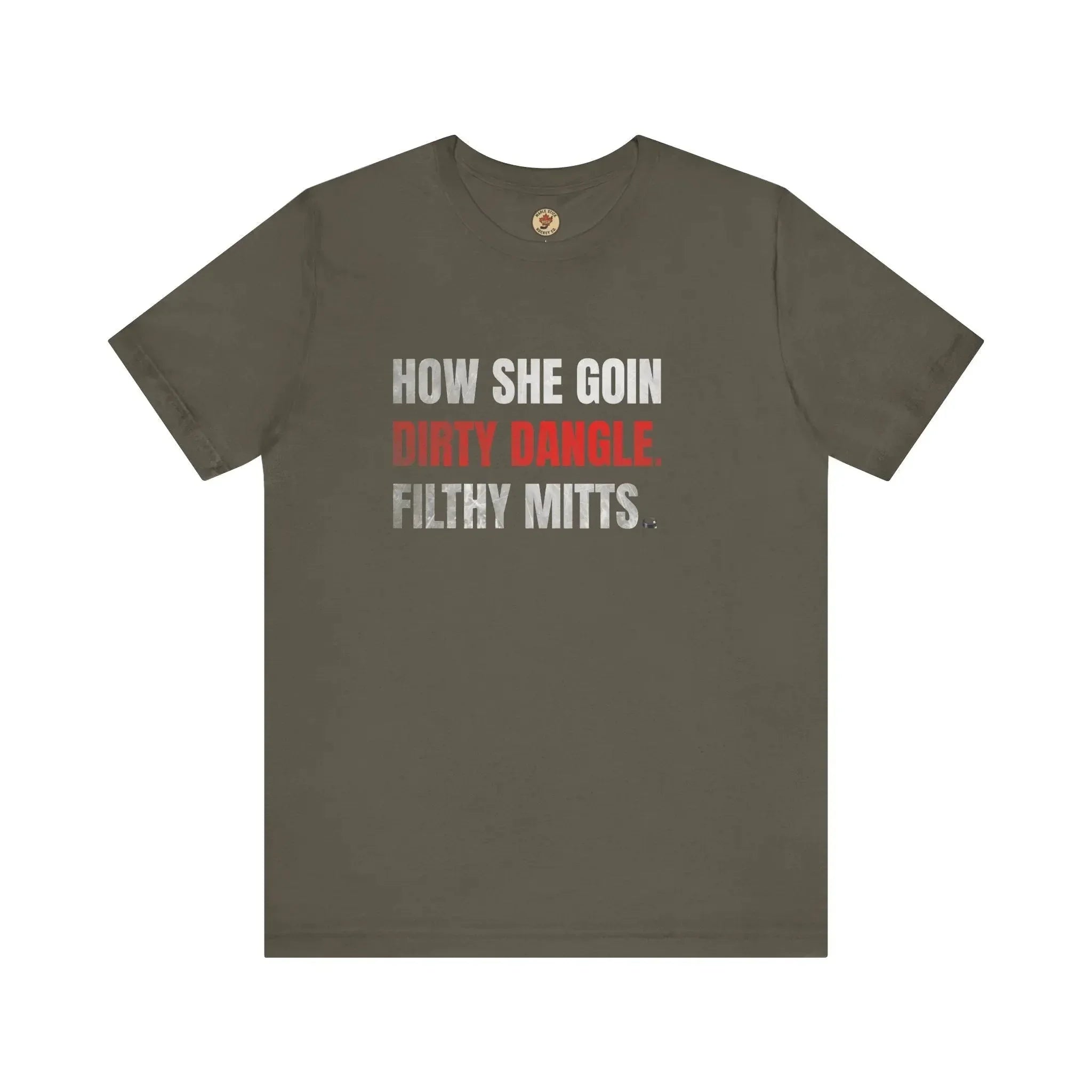 Olive green T-shirt with bold white and red hockey slang text: How She Goin Dirty Dangle Filthy Mitts