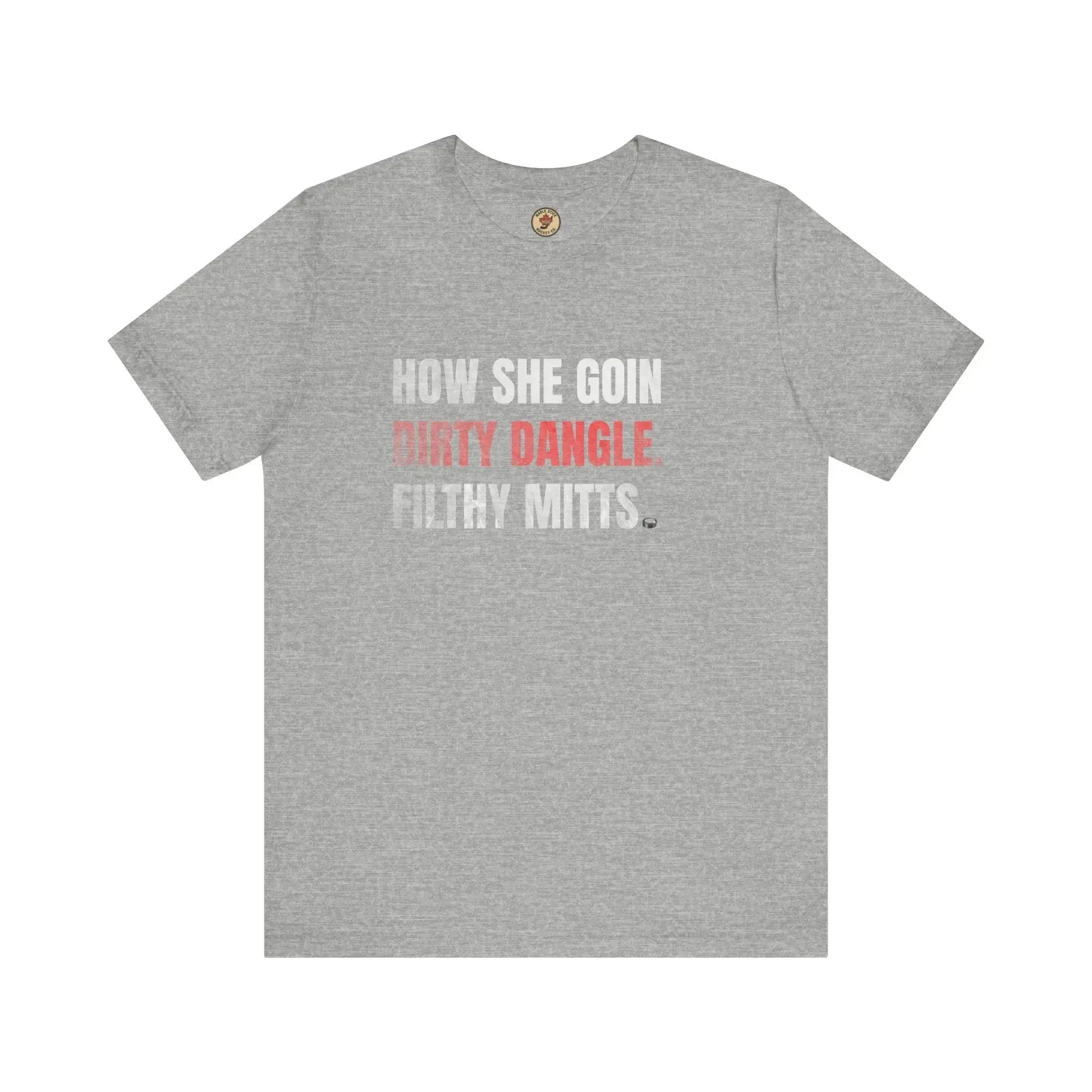 Grey t-shirt with white and red text reading HOW SHE GOIN DIRTY DANGLE FILTHY MITTS.