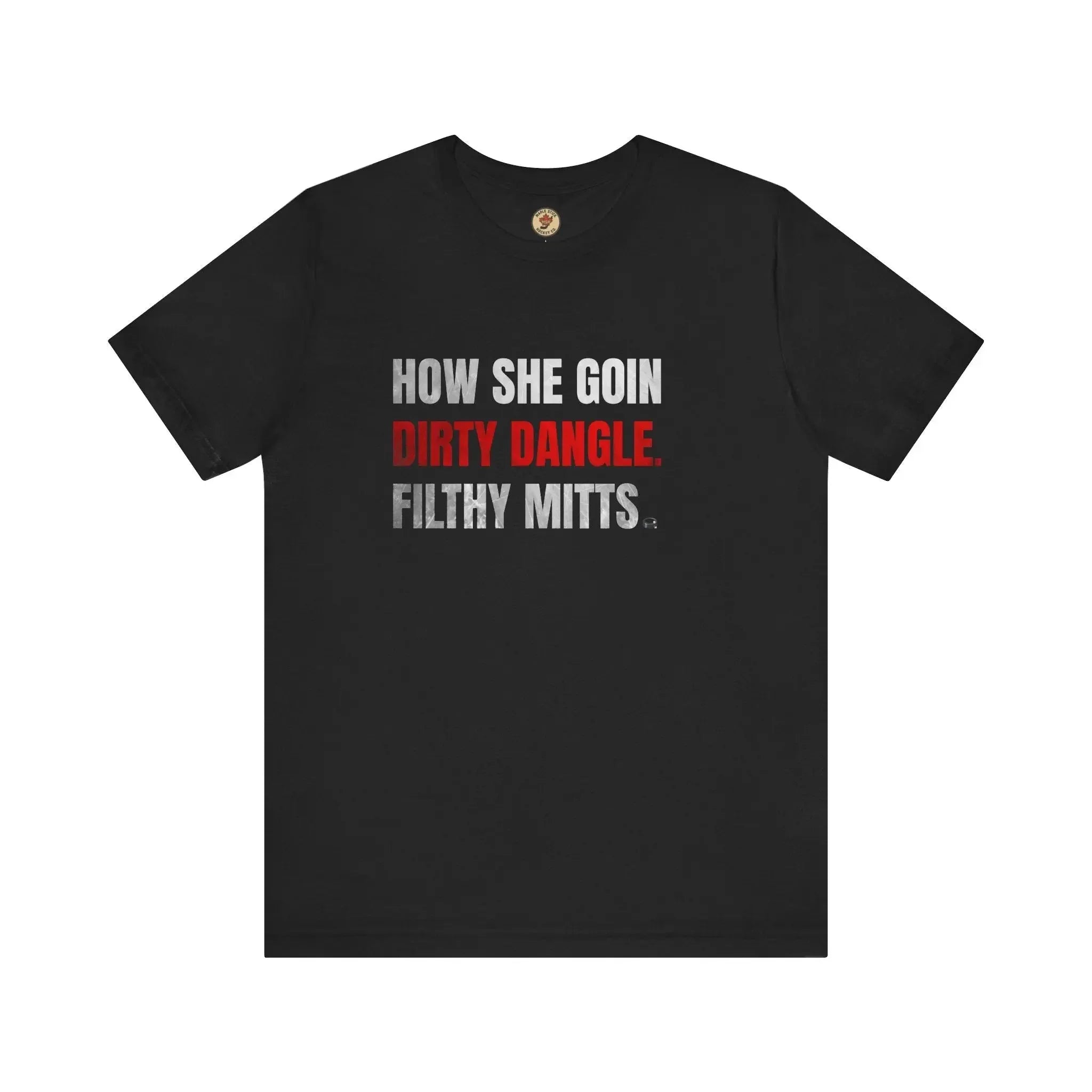 Black t-shirt with white and red text saying HOW SHE GOIN DIRTY DANGLE. FILTHY MITTS.