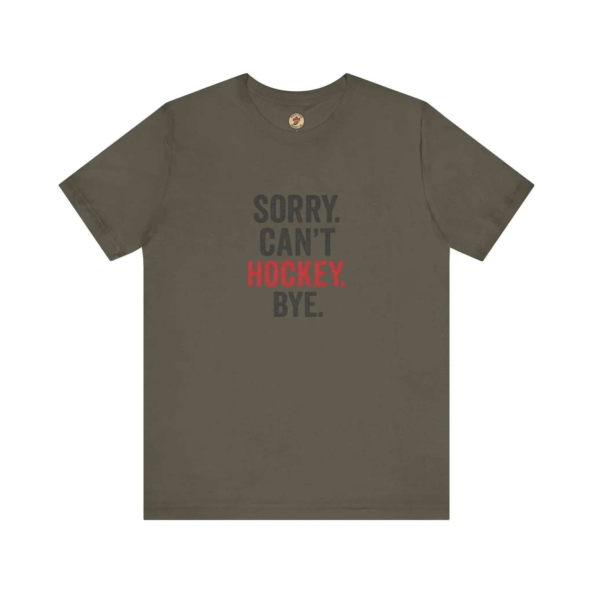 Olive green t-shirt with 'Sorry. Can't. Hockey. Bye.' text in black and red on the front.