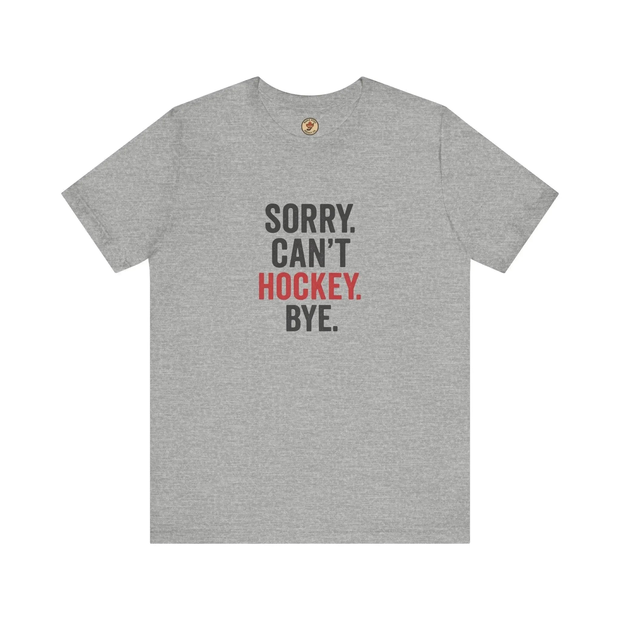 Grey t-shirt with 'Sorry. Can't Hockey. Bye.' slogan in black and red text