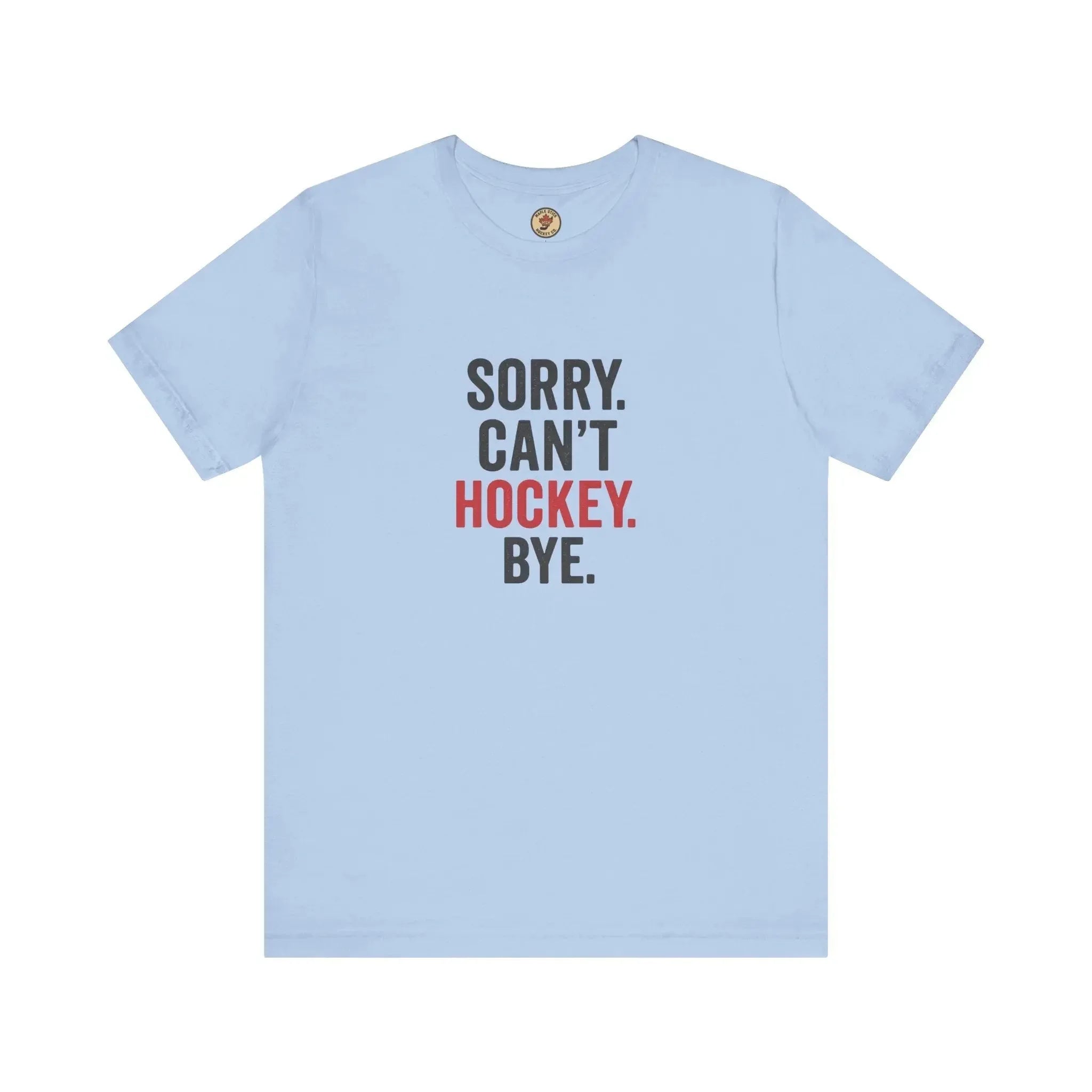 Light blue t-shirt with 'Sorry. Can't. Hockey. Bye.' slogan in bold text