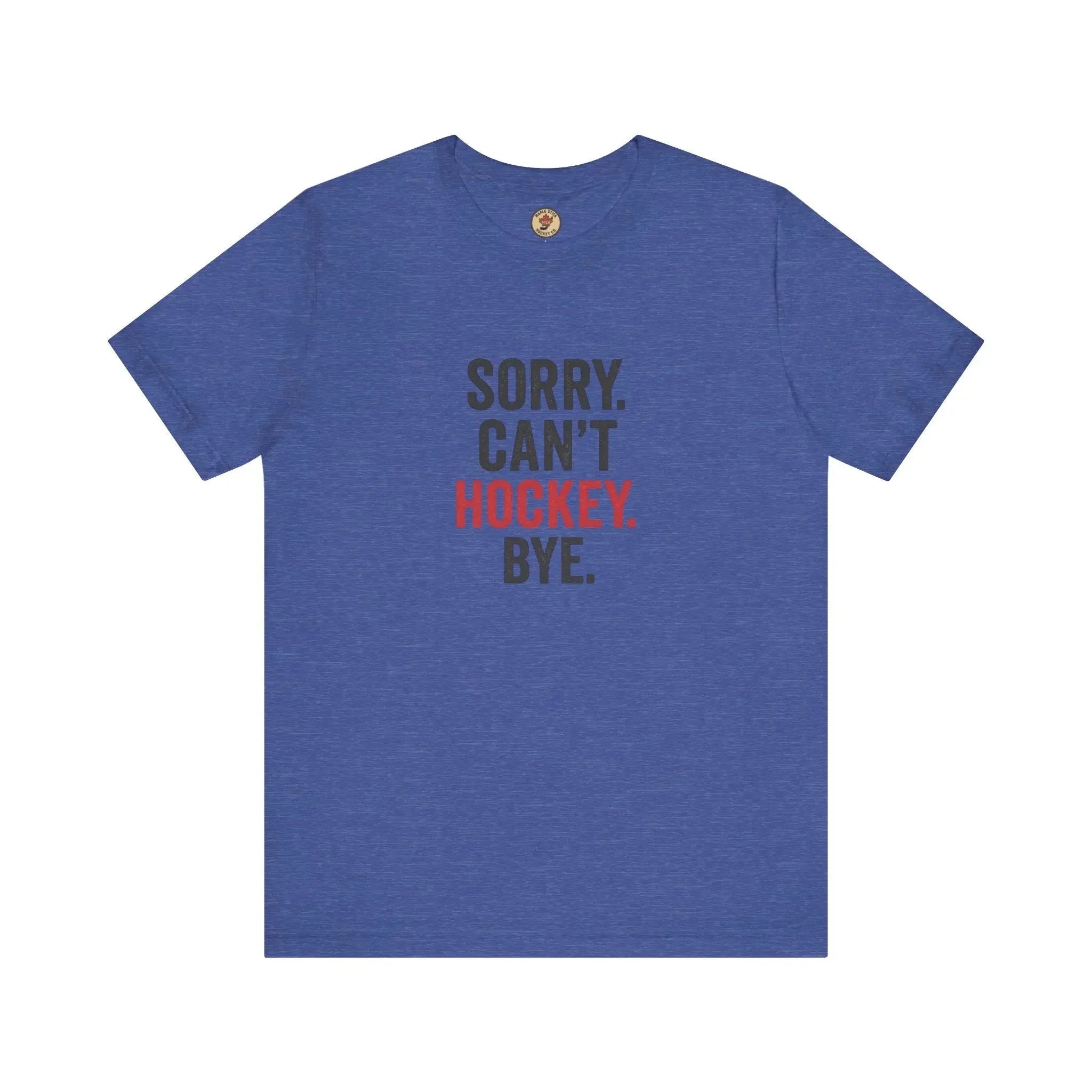 Blue hockey t-shirt with 'Sorry. Can't. Hockey. Bye.' text in black and red print