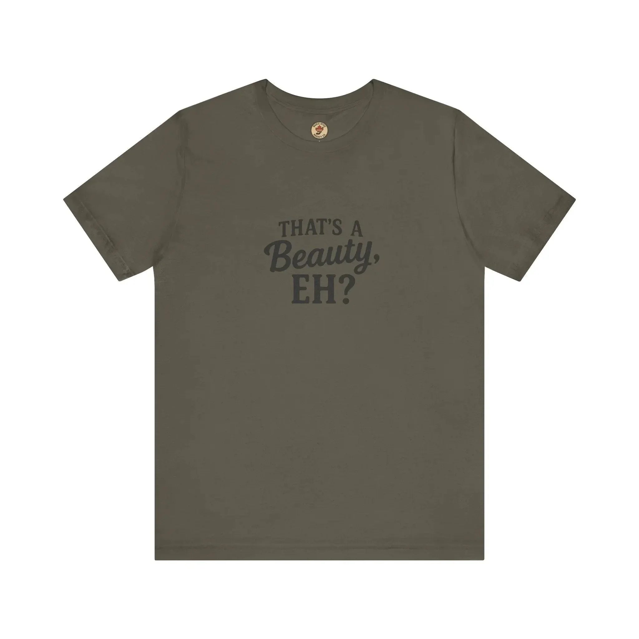 Olive green t-shirt with 'That's a Beauty, EH?' slogan graphic on front, flat lay view.