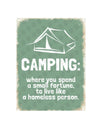 Metal Tin Sign - Camping Where You Spend A Small Fortune To Live Like A Homeless Person - Leapfrog Outdoor Sports and Apparel