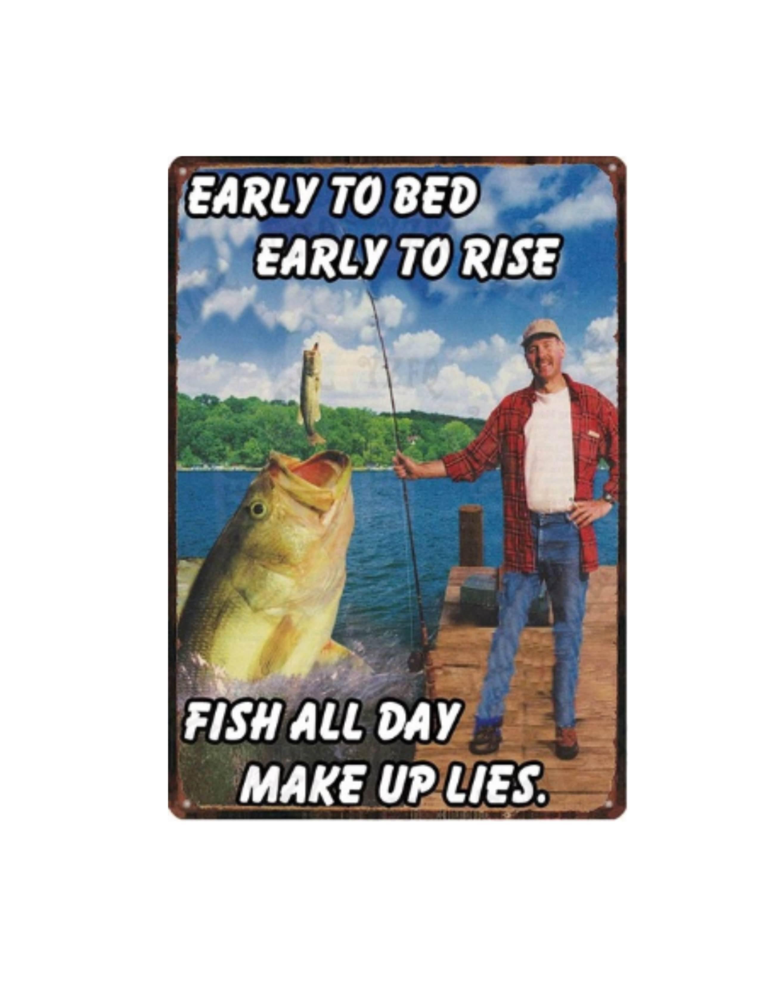 Metal Tin Sign - Early To Bed Early To Rise Fish All Day Make Up Lies - Leapfrog Outdoor Sports and Apparel